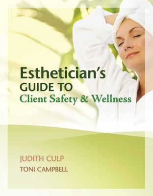 Esthetician's Guide to Client Safety & Wellness by Culp, Judith