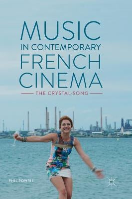 Music in Contemporary French Cinema: The Crystal-Song by Powrie, Phil
