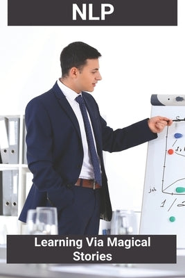 Nlp: Learning Via Magical Stories: Nlp Techniques by Dingess, Grazyna