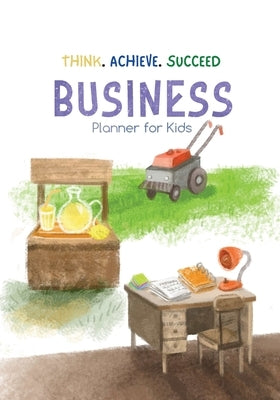 Think. Achieve. Succeed Business Planner for Kids by Publishing, Bookfly