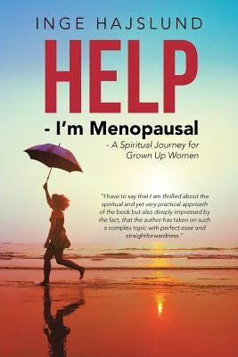 Help - I'm Menopausal: - A Spiritual Journey for Grown Up Women by Hajslund, Inge
