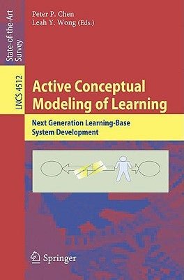 Active Conceptual Modeling of Learning: Next Generation Learning-Base System Development by Chen, Peter P.