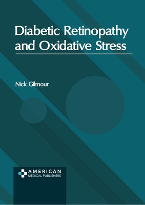 Diabetic Retinopathy and Oxidative Stress by Gilmour, Nick