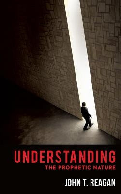 Understanding the Prophetic Nature by Reagan, John T.
