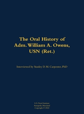 The Oral History of Adm. William A. Owens, USN (Ret.): 1940- by Owens, William A.
