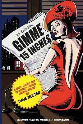 Gimme 15 Inches: Rants, raves and deadline-driven observations by Molter, Dave