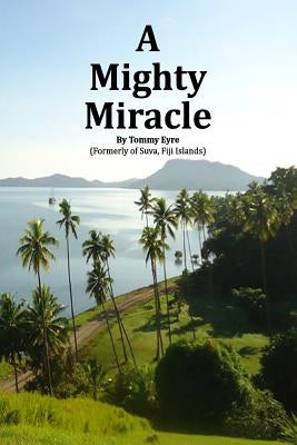 A Mighty Miracle by Eyre, Tommy
