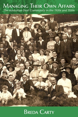 Managing Their Own Affairs: The Australian Deaf Community in the 1920s and 1930s by Carty, Breda