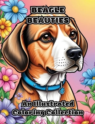 Beagle Beauties: An Illustrated Coloring Collection by Colorzen