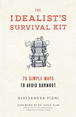 The Idealist's Survival Kit: 75 Simple Ways to Avoid Burnout by Pigni, Alessandra