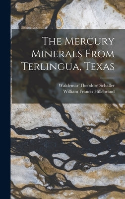 The Mercury Minerals From Terlingua, Texas by Hillebrand, William Francis