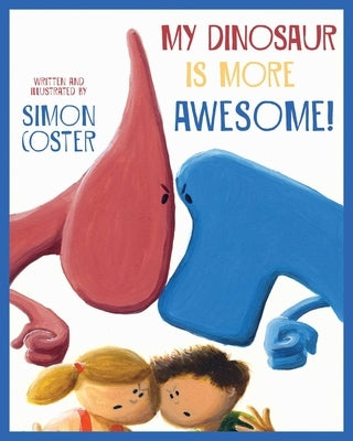 My Dinosaur Is More Awesome! by Coster, Simon