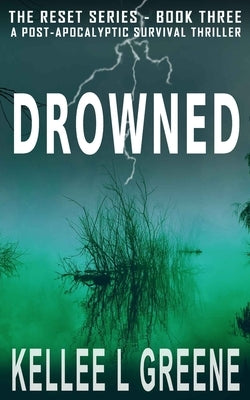Drowned - A Post-Apocalyptic Survival Thriller by Greene, Kellee L.