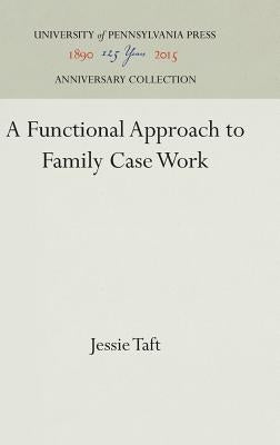 A Functional Approach to Family Case Work by Taft, Jessie