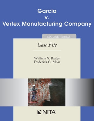 Garcia V. Vertex Manufacturing Company: Case File by Bailey, William S.