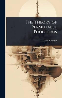The Theory of Permutable Functions by Volterra, Vito