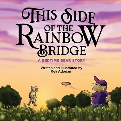 This Side of the Rainbow Bridge: A Bedtime Bear Story by Adorjan, Roy