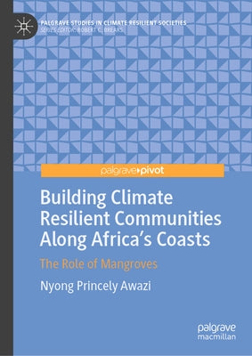 Building Climate Resilient Communities Along Africa's Coasts: The Role of Mangroves by Awazi, Nyong Princely