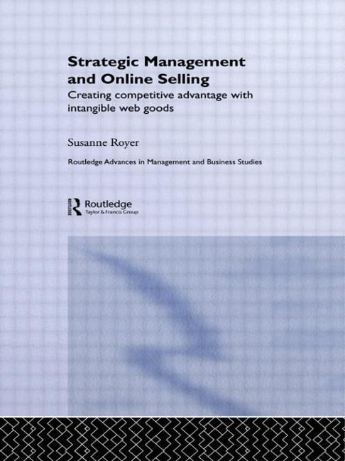 Strategic Management and Online Selling: Creating Competitive Advantage with Intangible Web Goods by Royer, Susanne