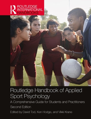 Routledge Handbook of Applied Sport Psychology: A Comprehensive Guide for Students and Practitioners by Tod, David