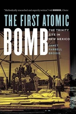 The First Atomic Bomb: The Trinity Site in New Mexico by Brodie, Janet Farrell
