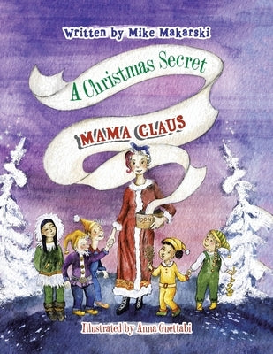 A Christmas Secret: Mama Claus by Makarski, Mike