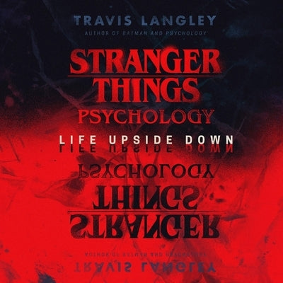 Stranger Things Psychology: Life Upside Down by Langley, Travis