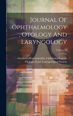 Journal Of Ophthalmology, Otology And Laryngology; Volume 23 by American Homoeopathic, Ophthalmologic