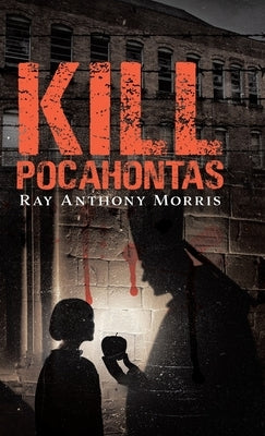 Kill Pocahontas by Morris, Ray Anthony