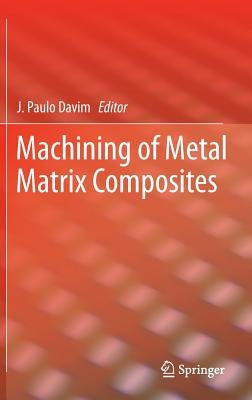 Machining of Metal Matrix Composites by Davim, J. Paulo
