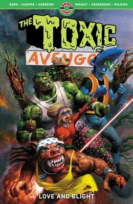 The Toxic Avenger Vol. 2: Love and Blight by Bors, Matt