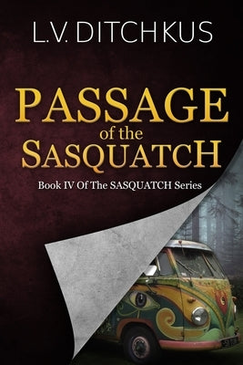 Passage of the Sasquatch: Book IV of The Sasquatch Series by Ditchkus, L. V. V.