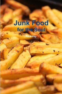 Junk Food for the Soul by Hay, Paul