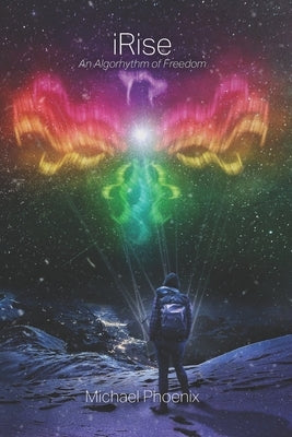 iRise: An Algorhythm of Freedom by Phoenix, Michael