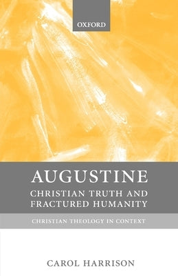 Augustine: Christian Truth and Fractured Humanity by Harrison, Carol