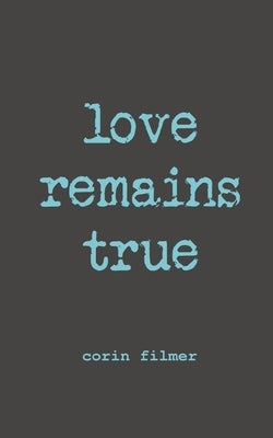 love remains true by Filmer, Corin