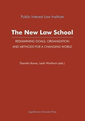 The New Law School: Reexamining Goals, Organization, and Methods for a Changing World by Ikawa, Daniela