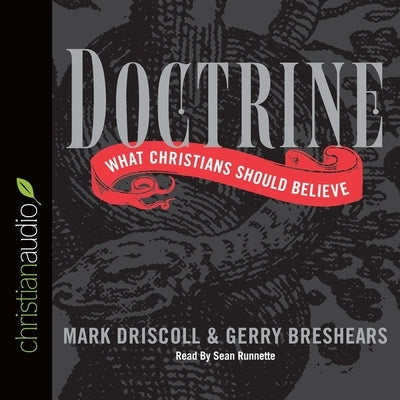 Doctrine: What Christians Should Believe by Driscoll, Mark