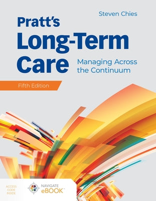 Pratt's Long-Term Care: Managing Across the Continuum: Managing Across the Continuum by Chies, Steven