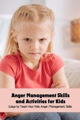 Anger Management Skills and Activities for Kids: Ways to Teach Your Kids Anger Management Skills by Emanuel, Dozier