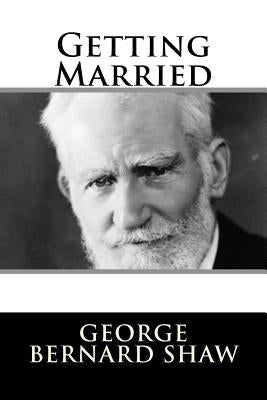 Getting Married by Shaw, George Bernard