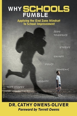 Why Schools Fumble: Applying the End Zone Mindset to School Improvement by Owens-Oliver, Cathy