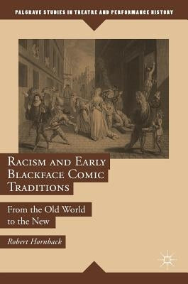 Racism and Early Blackface Comic Traditions: From the Old World to the New by Hornback, Robert