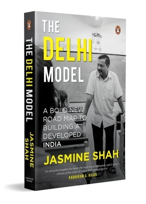 The Delhi Model: A Bold New Road Map to Building a Developed India by Shah, Jasmine
