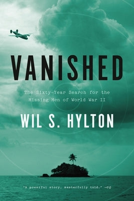 Vanished: The Sixty-Year Search for the Missing Men of World War II by Hylton, Wil S.