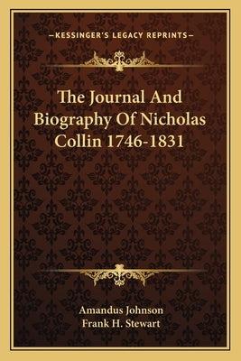 The Journal and Biography of Nicholas Collin 1746-1831 by Johnson, Amandus