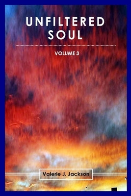 Unfiltered Soul (Volume 3) by Jackson, Valerie J.