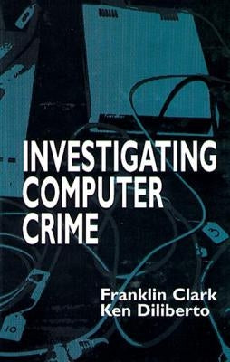 Investigating Computer Crime by Clark, Franklin