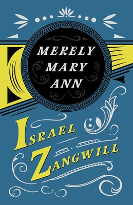 Merely Mary Ann: With a Chapter From English Humorists of To-day by J. A. Hammerton by Zangwill, Israel