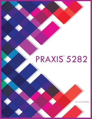 Praxis 5282 by McKinley, Iris Q.